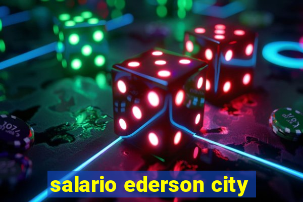 salario ederson city